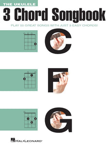 THE UKULELE 3 CHORD SONGBOOK Play 50 Great Songs with Just 3 Easy Chords!