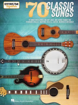 Hal Leonard 70 CLASSIC SONGS – STRUM TOGETHER for Ukulele, Baritone Ukulele, Guitar, Banjo & Mandoin