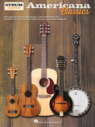 Hal Leonard AMERICANA CLASSICS – STRUM TOGETHER for Ukulele, Baritone Ukulele, Guitar, Banjo & Mandolin